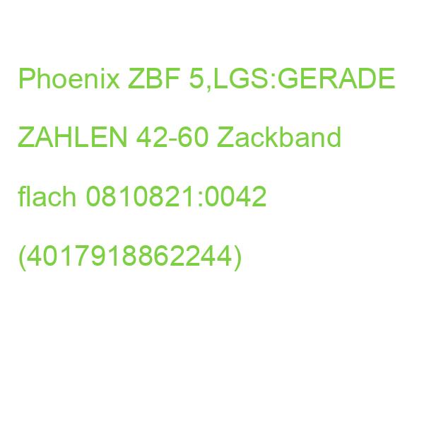 Phoenix ZBF 5,LGS:GERADE ZAHLEN 42-60 Zackband flach 0810821:0042 (4017918862244)