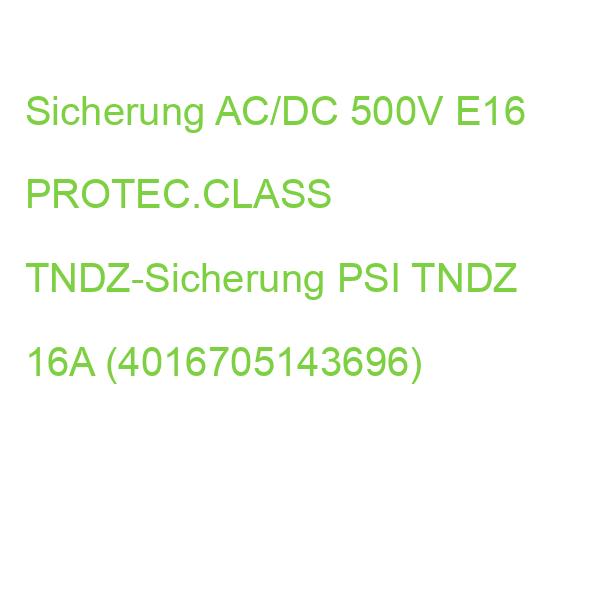 Sicherung AC/DC 500V E16 PROTEC.CLASS TNDZ-Sicherung PSI TNDZ 16A (4016705143696)