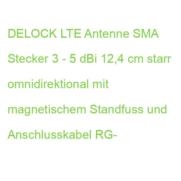 DELOCK LTE Antenne SMA Stecker 3 - 5 dBi 12,4 cm starr omnidirektional mit magnetischem Standfuss und Anschlusskabel RG-
