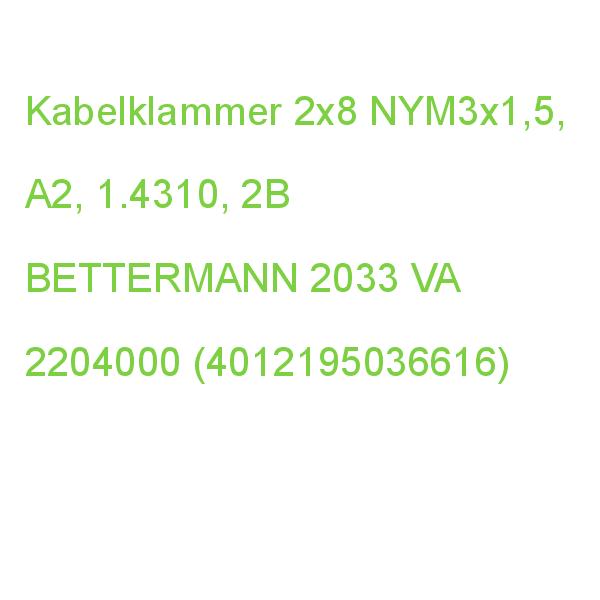 Kabelklammer 2x8 NYM3x1,5 Edelstahl, rostfrei A2 1.4310 blank, nachbehandelt BETTERMANN 2033 VA 2204000 (4012195036616)