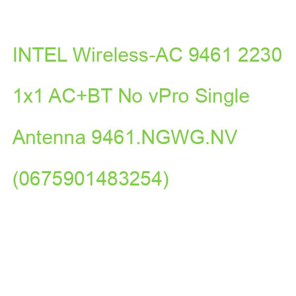 INTEL Wireless-AC 9461 2230 1x1 AC+BT No vPro Single Antenna 9461.NGWG.NV (0675901483254)