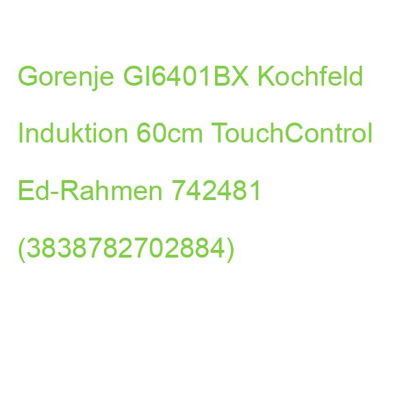 Gorenje GI6401BX Kochfeld Induktion 60cm TouchControl Ed-Rahmen 742481 (3838782702884)