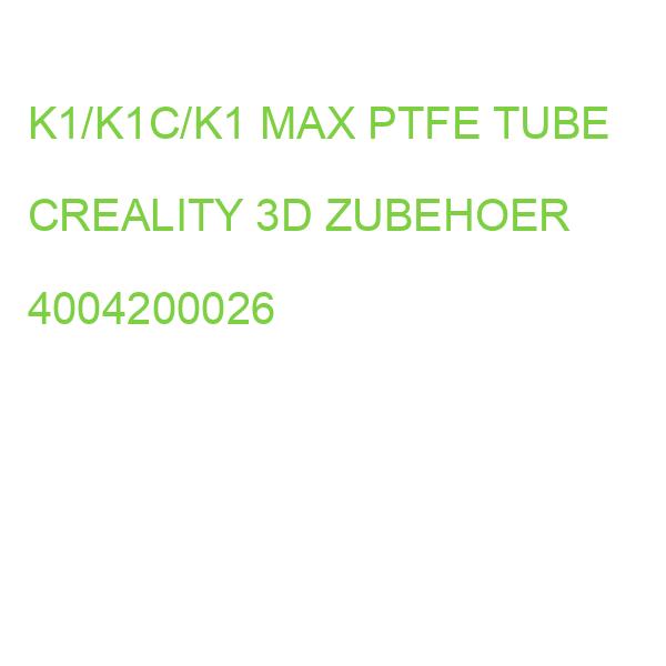 K1/K1C/K1 MAX PTFE TUBE CREALITY 3D ZUBEHOER 4004200026