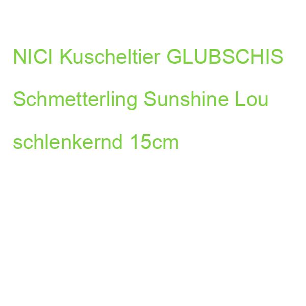 NICI Kuscheltier GLUBSCHIS Schmetterling Sunshine Lou schlenkernd 15cm