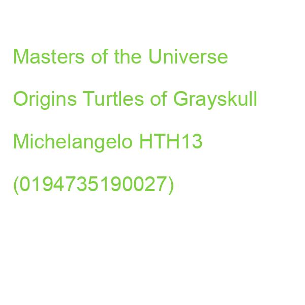Masters of the Universe Origins Turtles of Grayskull Michelangelo HTH13 (0194735190027)