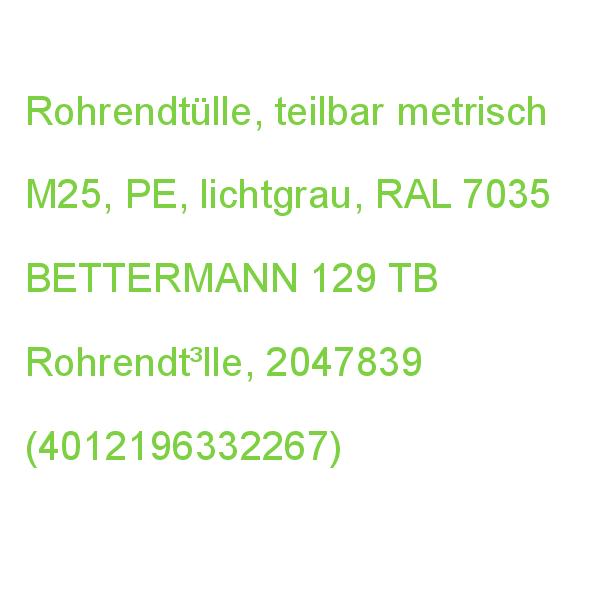 Rohrendtülle, teilbar metrisch M25 Polyethylen lichtgrau RAL 7035 BETTERMANN 129 TB Rohrendt³lle, 2047839 (4012196332267