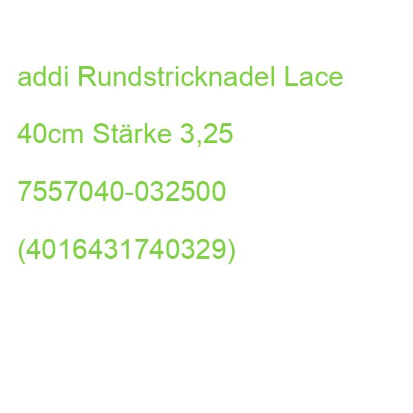 addi Rundstricknadel Lace 40cm Stärke 3,25 7557040-032500 (4016431740329)