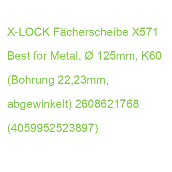 X-LOCK Fächerscheibe X571 Best for Metal,  125mm, K60 (Bohrung 22,23mm, abgewinkelt) 2608621768 (4059952523897)