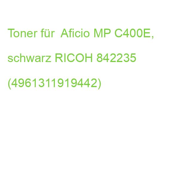 Toner für Aficio MP C400E, schwarz RICOH 842235 (4961311919442)