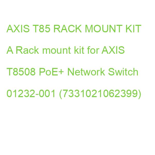 AXIS T85 RACK MOUNT KIT A Rack mount kit for AXIS T8508 PoE+ Network Switch 01232-001 (7331021062399)