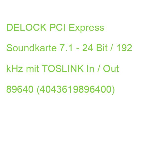 DELOCK PCI Express Soundkarte 7.1 - 24 Bit / 192 kHz mit TOSLINK In / Out 89640 (4043619896400)