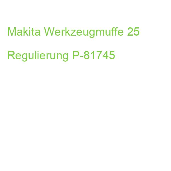 Makita Werkzeugmuffe 25 Regulierung P-81745