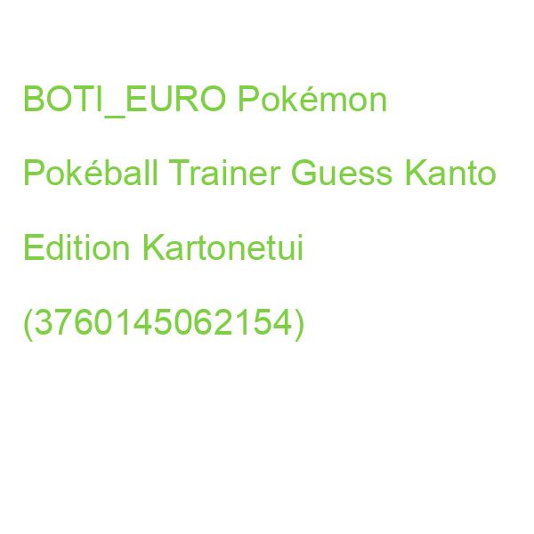 BOTI_EURO Pokemon Pokeball Trainer Guess Kanto Edition Kartonetui (3760145062154)