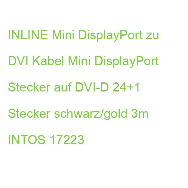 INLINE Mini DisplayPort zu DVI Kabel Mini DisplayPort Stecker auf DVI-D 24+1 Stecker schwarz/gold 3m INTOS 17223