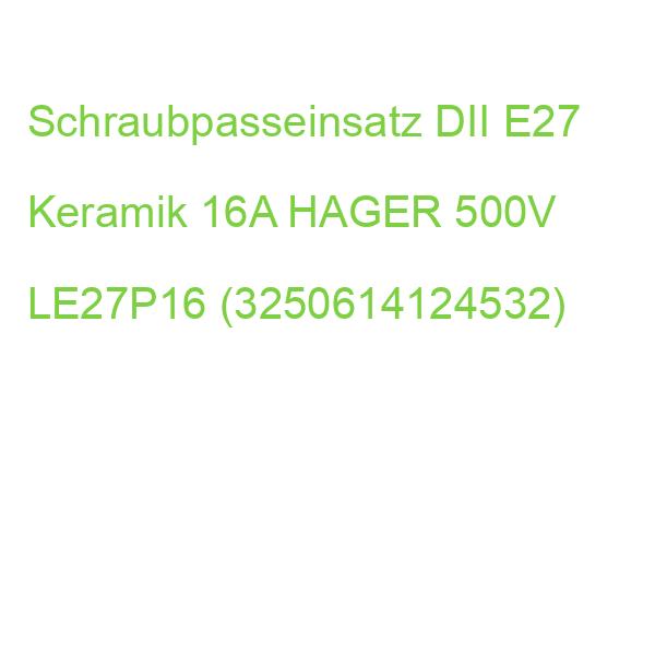 Schraubpasseinsatz DII E27 Keramik 16A HAGER 500V LE27P16 (3250614124532)