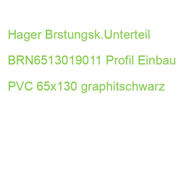Hager Brstungsk.Unterteil BRN6513019011 Profil Einbau PVC 65x130 graphitschwarz