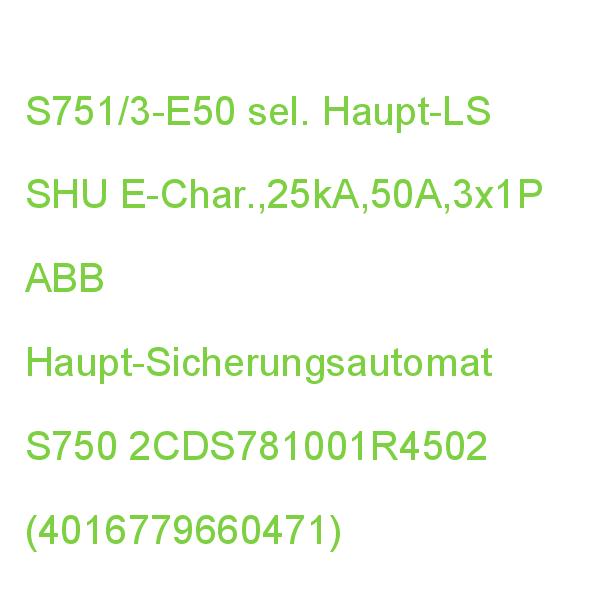 S751/3-E50 sel. Haupt-LS E-Char.25kA,50A ABB Haupt-Sicherungsautomat S750 2CDS781001R4502 (4016779660471)