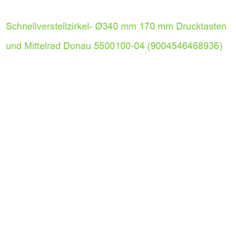 Schnellverstellzirkel- 340 mm 170 mm Drucktasten und Mittelrad Donau 5500100-04 (9004546468936)