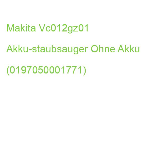 Makita Vc012gz01 Akku-staubsauger Ohne Akku (0197050001771)