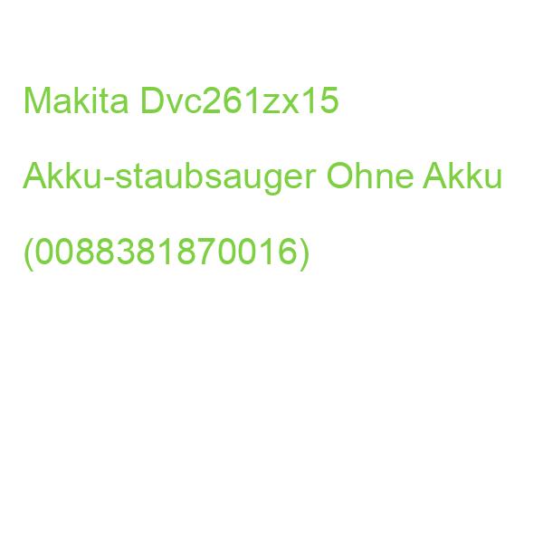 Makita Dvc261zx15 Akku-staubsauger Ohne Akku (0088381870016)