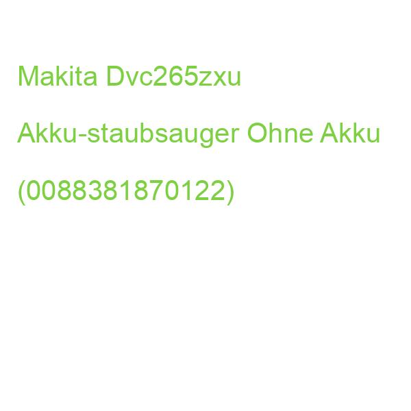 Makita Dvc265zxu Akku-staubsauger Ohne Akku (0088381870122)
