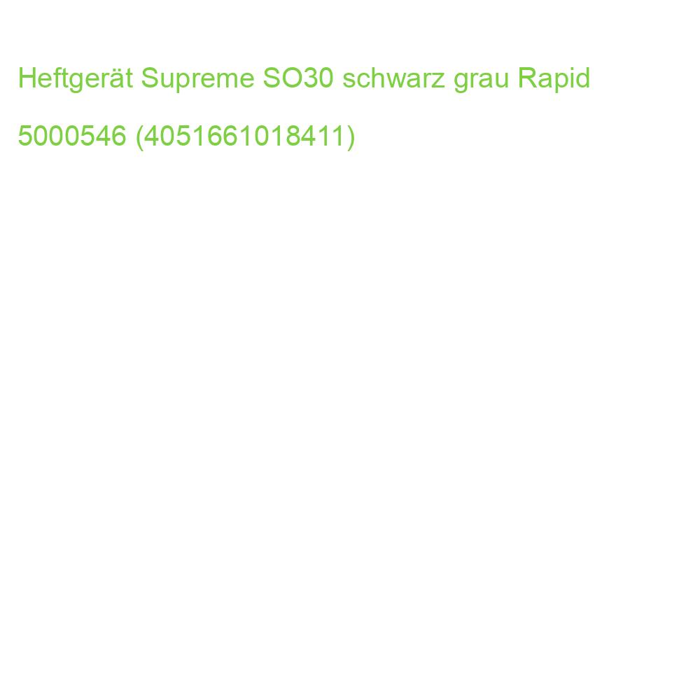 Heftgerät Supreme SO30 Metall 30 Blatt schwarz grau RAPID 5000546 (4051661018411)