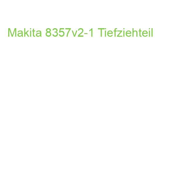Makita 8357v2-1 Tiefziehteil