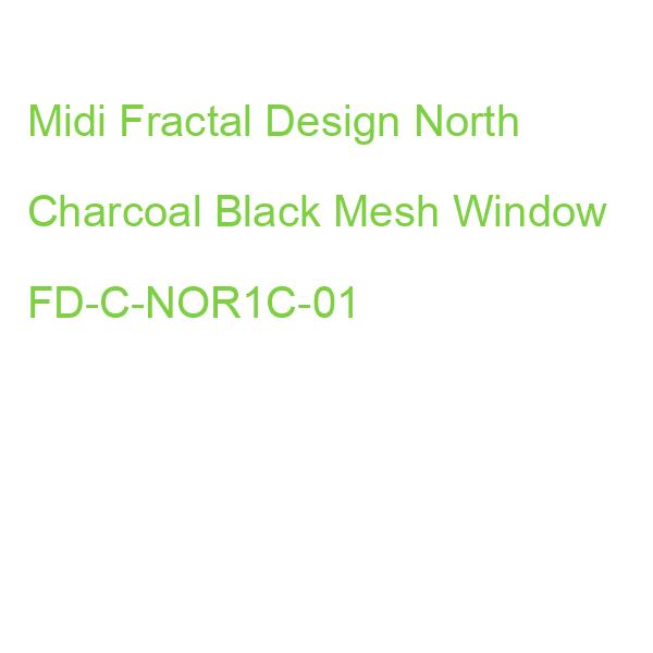 Midi Fractal Design North Charcoal Black Mesh Window FD-C-NOR1C-01