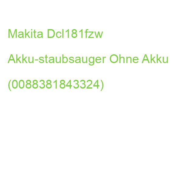 Makita Dcl181fzw Akku-staubsauger Ohne Akku (0088381843324)