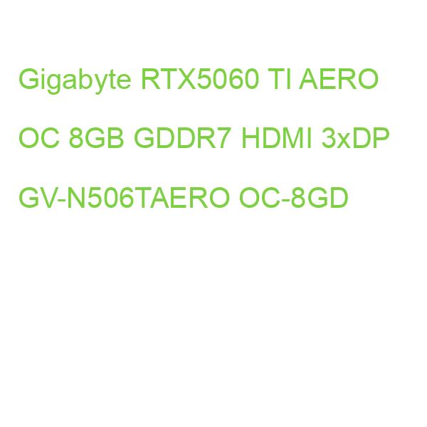 Gigabyte RTX5060 TI AERO OC 8GB GDDR7 HDMI 3xDP GV-N506TAERO OC-8GD