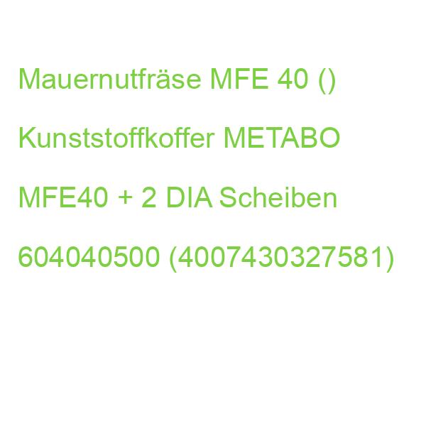 MFE 40 Mauernutfräse + 2 DIA Scheiben METABO MFE40 604040500 (4007430327581)