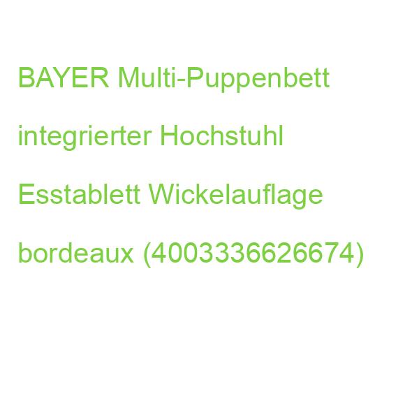BAYER Multi-Puppenbett integrierter Hochstuhl Esstablett Wickelauflage bordeaux (4003336626674)