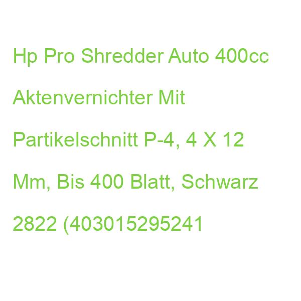 Hp Pro Shredder Auto 400cc Aktenvernichter Mit Partikelschnitt P-4, 4 X 12 Mm, Bis 400 Blatt, Schwarz 2822 (403015295241