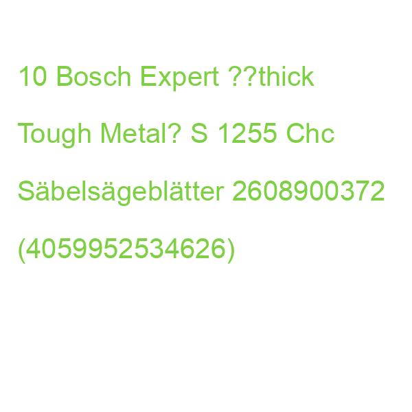 10 Bosch Expert ??thick Tough Metal’ S 1255 Chc Säbelsägeblätter 2608900372 (4059952534626)
