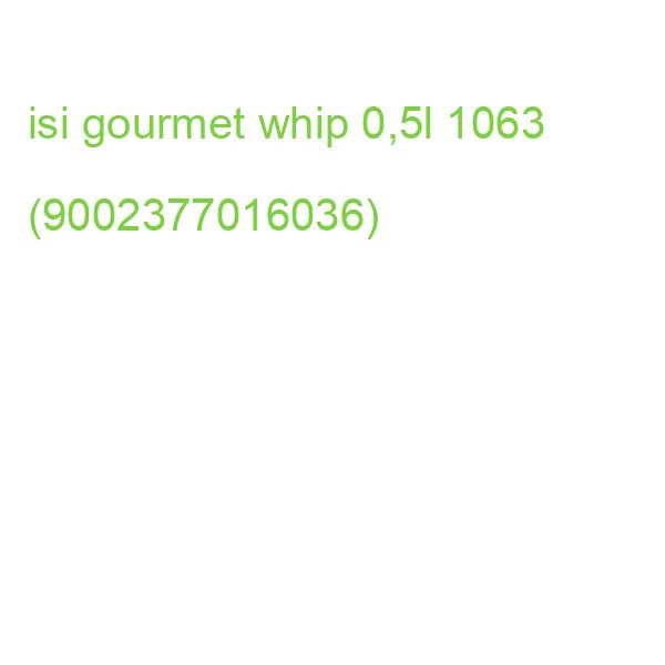 isi gourmet whip 0,5l 1063 (9002377016036)