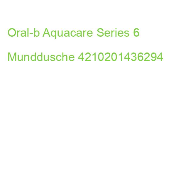 Oral-b Aquacare Series 6 Munddusche 4210201436294