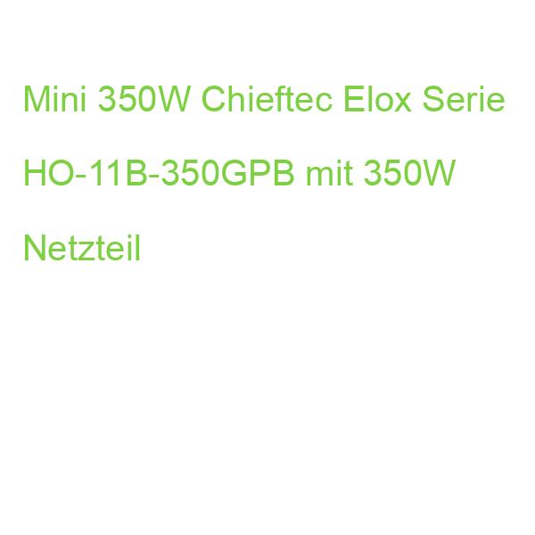 Mini 350W Chieftec Elox Serie HO-11B-350GPB mit 350W Netzteil