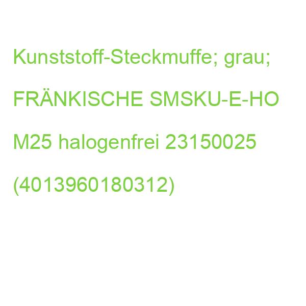 SMSKu-E-HO M25 Muffe halogenfrei FRÄNKISCHE SMSKu-E-H0 23150025 (4013960180312)