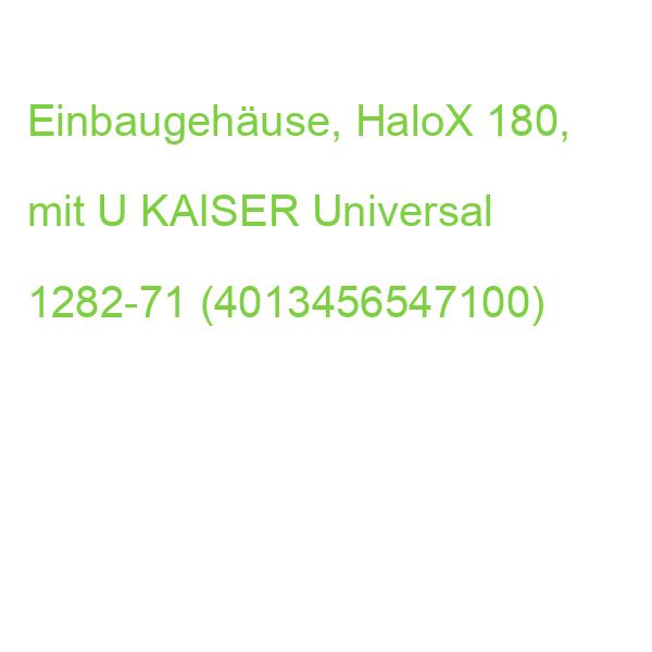Einbaugehäuse, HaloX 180, mit U KAISER Universal 1282-71 (4013456547100)