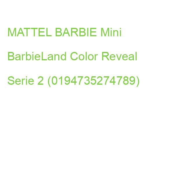 MATTEL BARBIE Mini BarbieLand Color Reveal Serie 2 (0194735274789)
