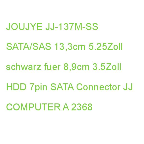 JOUJYE JJ-137M-SS SATA/SAS 13,3cm 5.25Zoll schwarz fuer 8,9cm 3.5Zoll HDD 7pin SATA Connector JJ COMPUTER A 2368