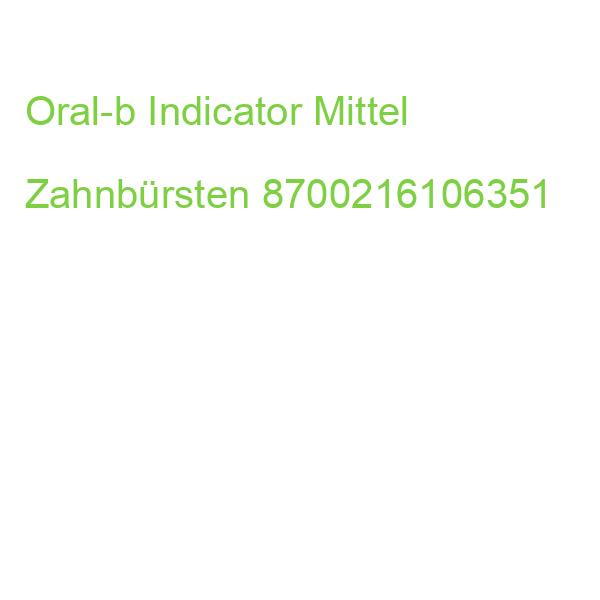 Oral-b Indicator Zahnbürsten 8700216106351