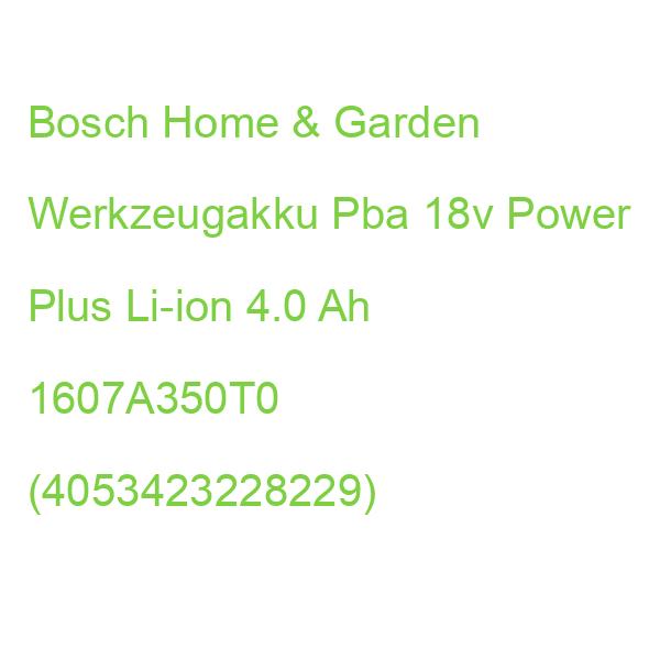 Bosch Home & Garden Werkzeugakku Pba 18v Power Plus Li-ion 4.0 Ah 1607A350T0 (4053423228229)