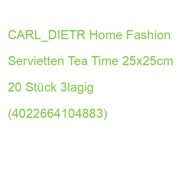 CARL_DIETR Home Fashion Servietten Tea Time 25x25cm 20 Stück 3lagig (4022664104883)