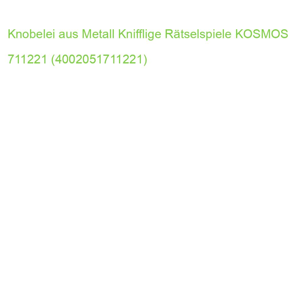 Knobelei aus Metall Knifflige Rätselspiele KOSMOS 711221 (4002051711221)