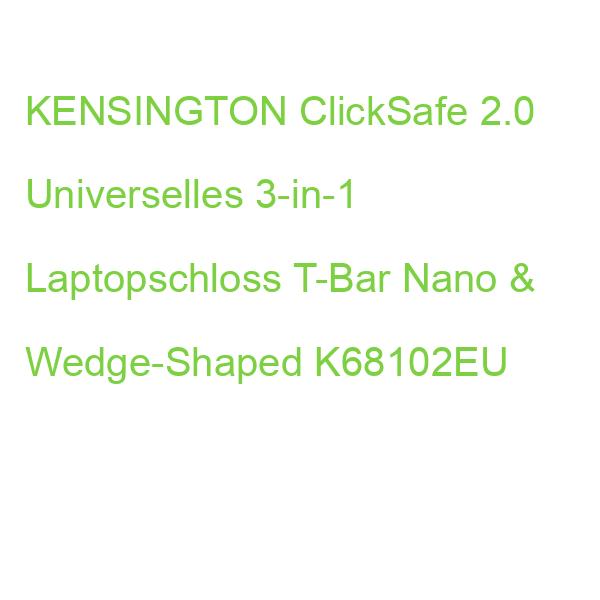 KENSINGTON ClickSafe 2.0 Universelles 3-in-1 Laptopschloss T-Bar Nano & Wedge-Shaped K68102EU