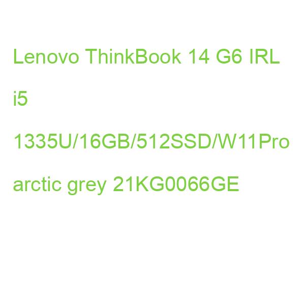 Lenovo ThinkBook 14 G6 IRL i5 1335U/16GB/512SSD/W11Pro arctic grey 21KG0066GE