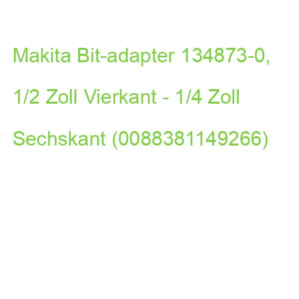 Makita Bit-adapter 134873-0, 1/2 Zoll Vierkant - 1/4 Zoll Sechskant (0088381149266)