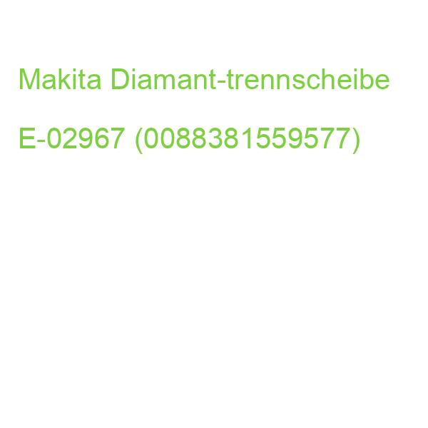 Makita Diamant-trennscheibe E-02967 (0088381559577)