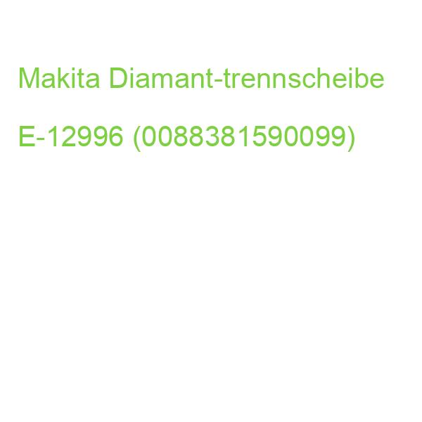 Makita Diamant-trennscheibe E-12996 (0088381590099)